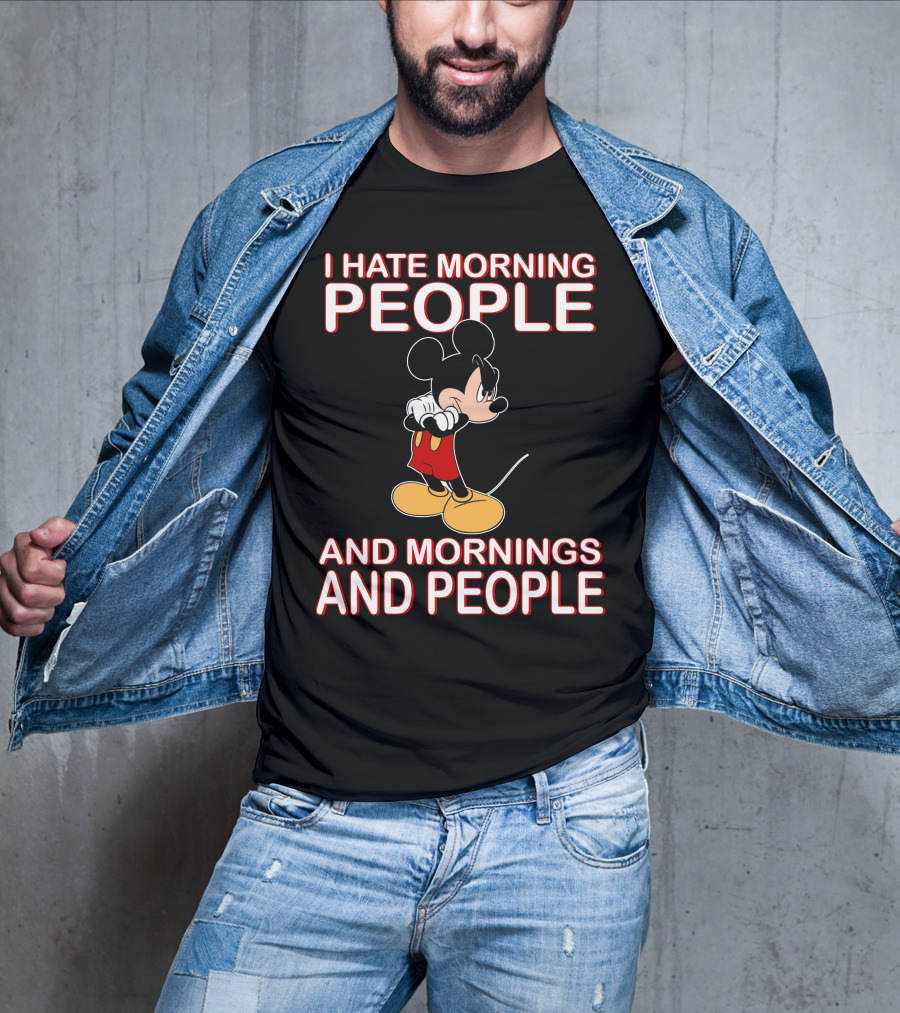 I Hate Morning People And Mornings And People Mickey T-Shirt