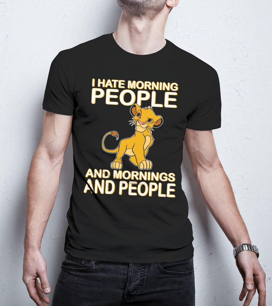 I Hate Morning People And Mornings And People Simba T-Shirt
