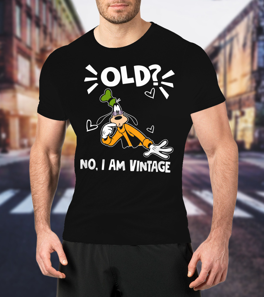 Goofy Old? No I Am Vintage T-Shirt