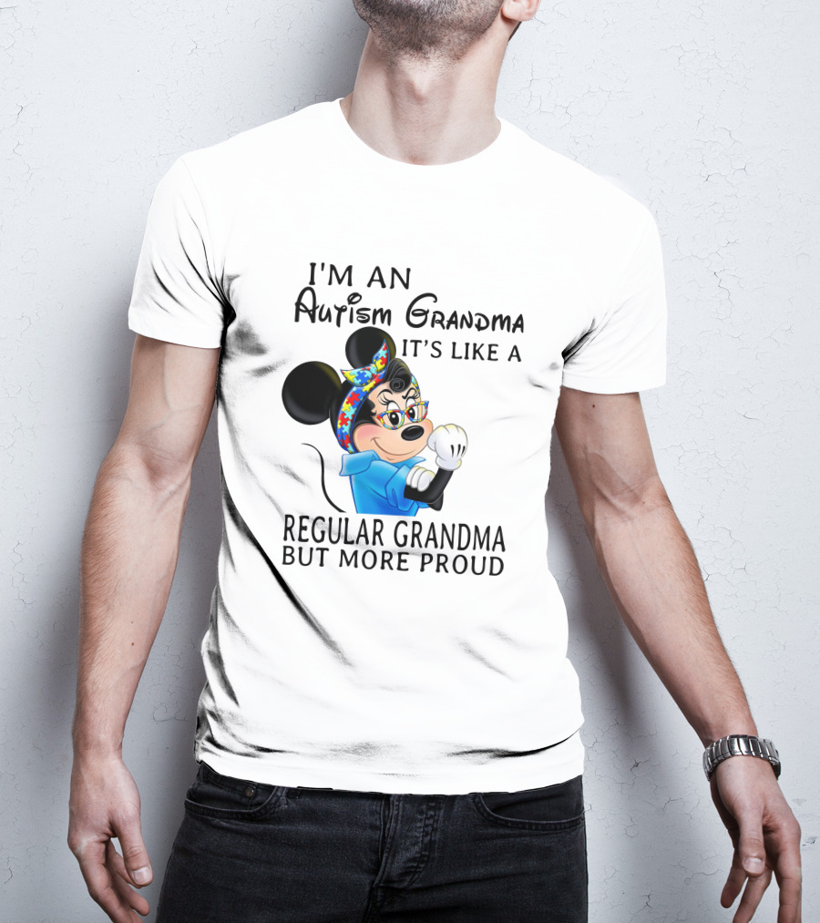 I'm An Autism Grandma It's Like A Regular Grandma But More Proud T-Shirt