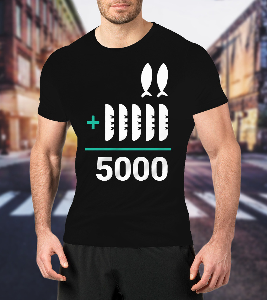 5 Loaves 2 Fish Equals 5000 T-Shirt
