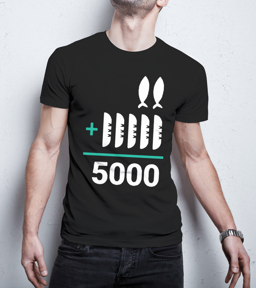 5 Loaves 2 Fish Equals 5000 T-Shirt