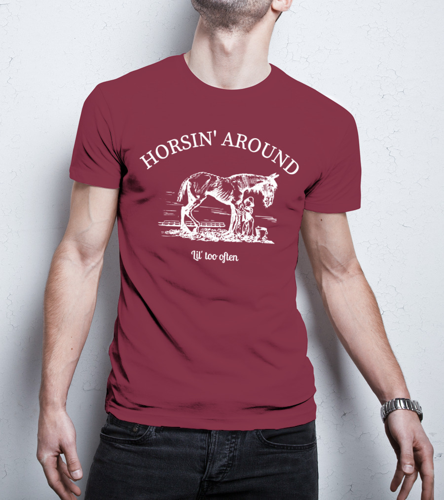 HORSIN' AROUND Lil' Too Often T-Shirt