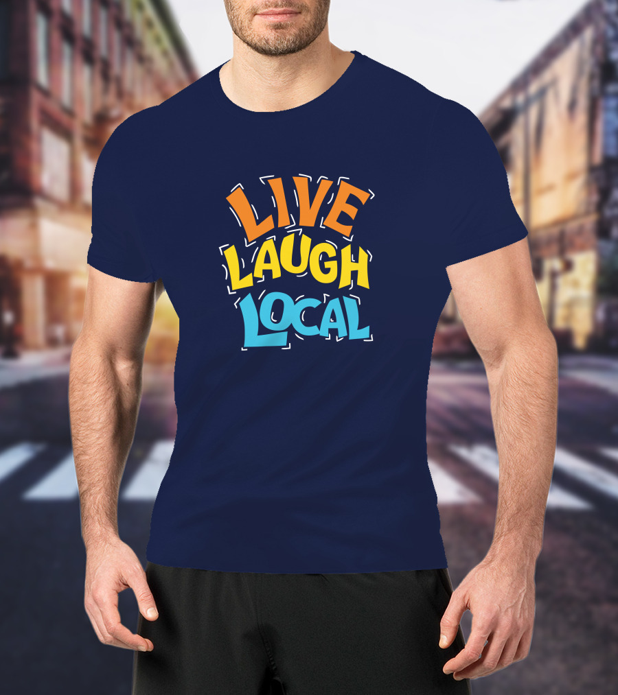Live Laugh Local Great Day Live T-Shirt