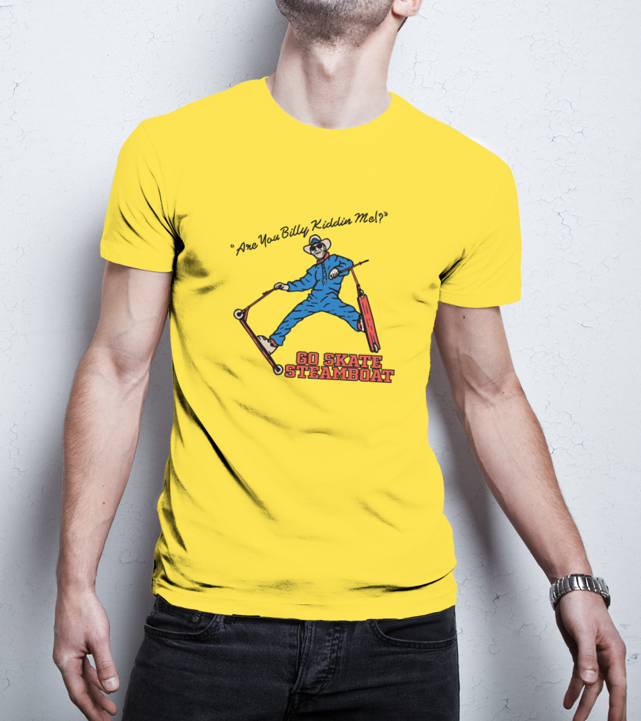 Are You Billy Kiddin Me Go Skate Steamboat T-Shirt