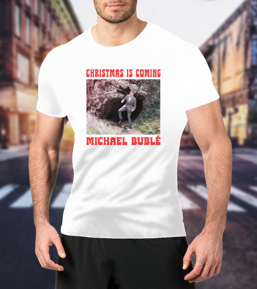 Michael Bublé Emerging From Cave Christmas Is Coming T-Shirt