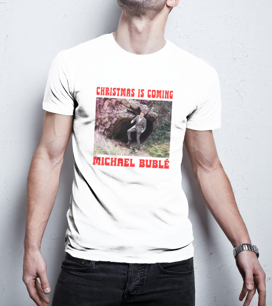 Michael Bublé Emerging From Cave Christmas Is Coming T-Shirt
