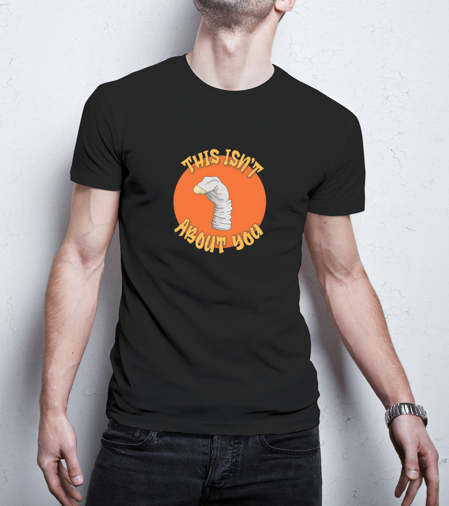 This Isn't About You Puppet Sock Comedy Humor T-Shirt