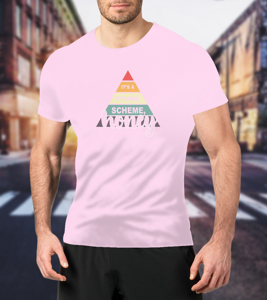 It's A Pyramid Scheme Honey T-Shirt