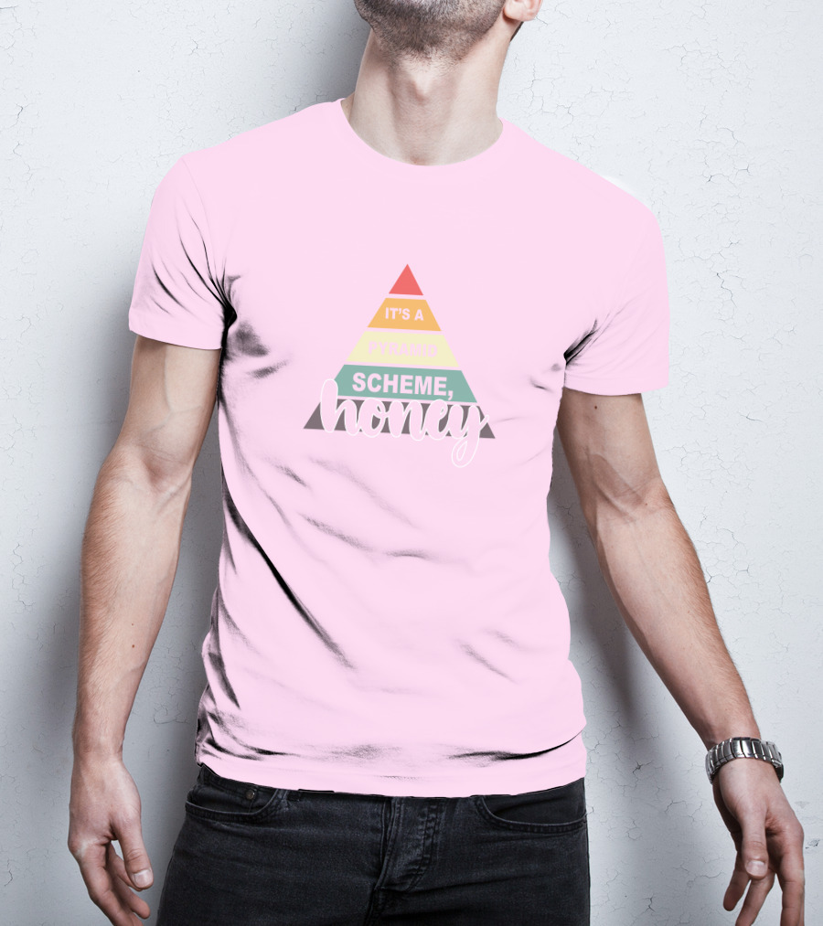 It's A Pyramid Scheme Honey T-Shirt