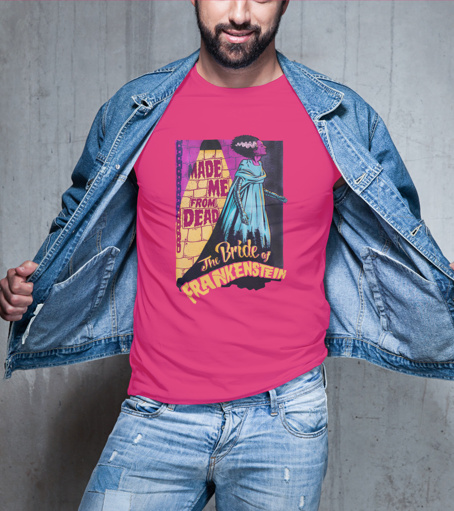 The Bride Of Frankenstein Made Me From Dead T-Shirt