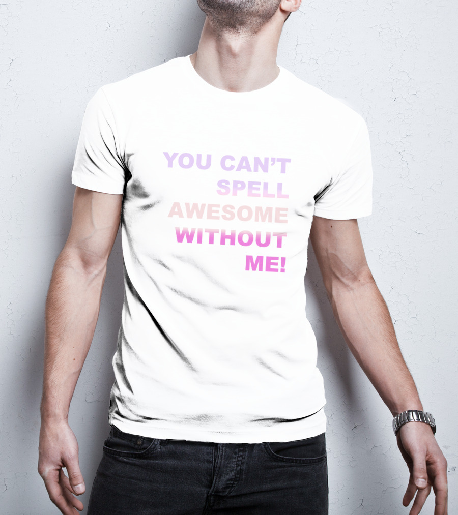 Taylor Swift You Can't Spell Awesome Without Me T-Shirt