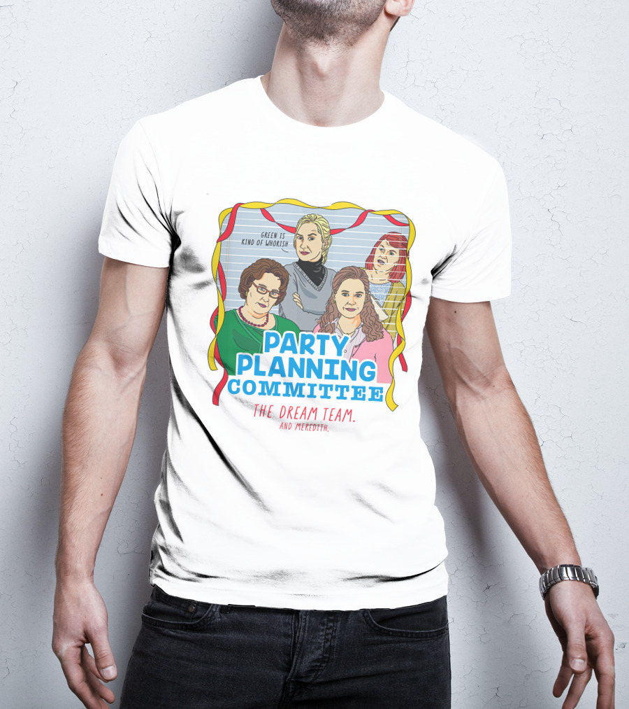 Party Planning Committee The Dream Team And Meredith T-Shirt