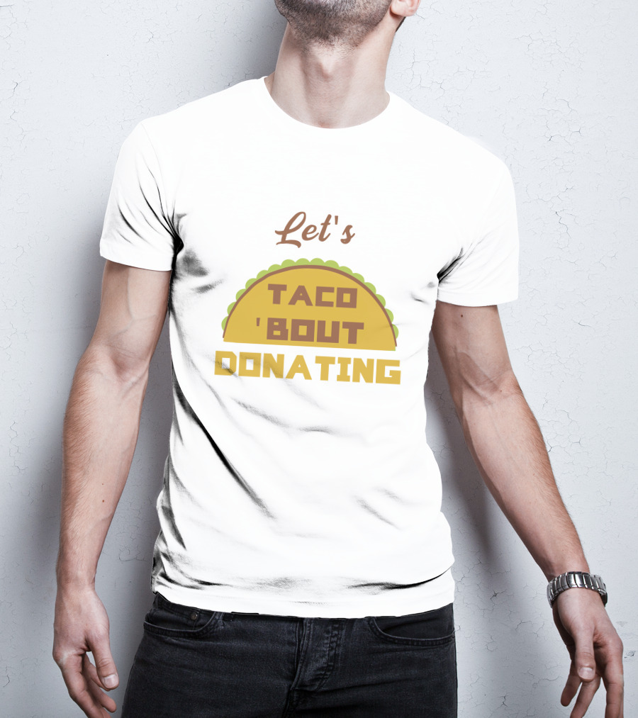 Let's Taco 'Bout Donating T-Shirt