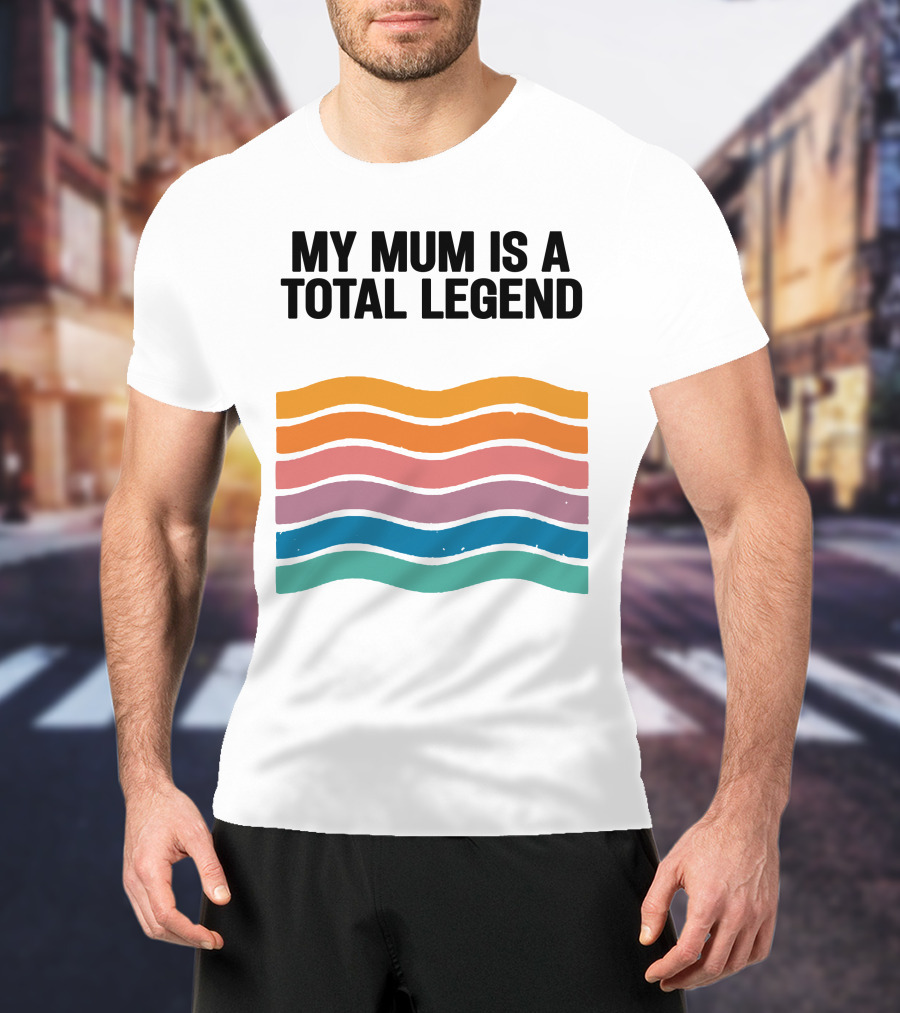 My Mum Is A Total Legend Retro Waves Man Who Has It All Shop T-Shirt