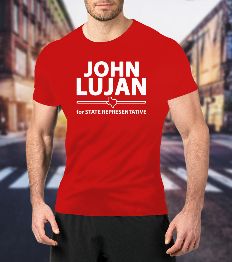 John Lujan For State Representative Texas Campaign T-Shirt