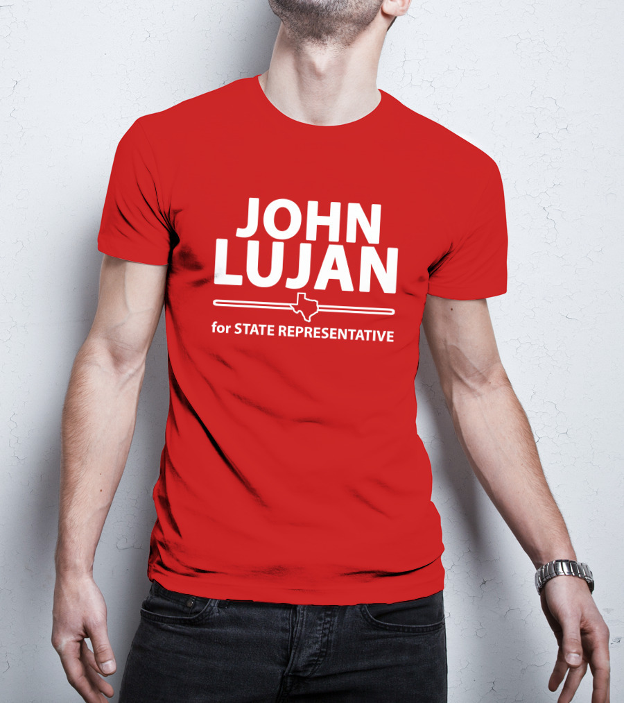 John Lujan For State Representative Texas Campaign T-Shirt