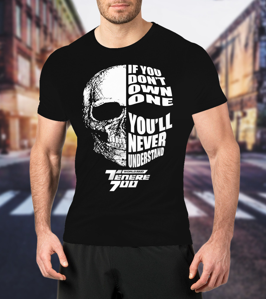 If You Don't Own One You'll Never Understand World Raid Tenere 700 Skull T-Shirt