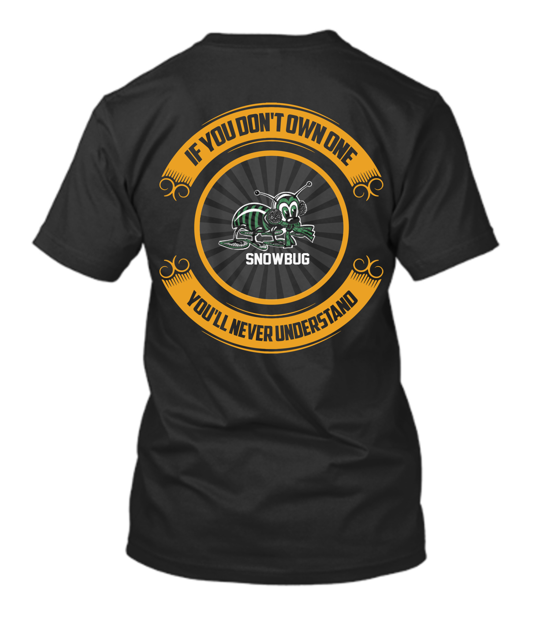 If You Don't Own One Snowbug You'll Never Understand T-Shirt