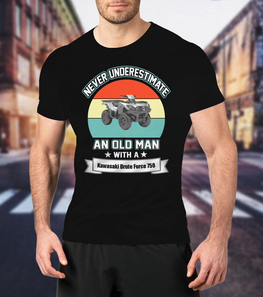 Never Underestimate An Old Man With A Kawasaki Brute Force 750 T-Shirt