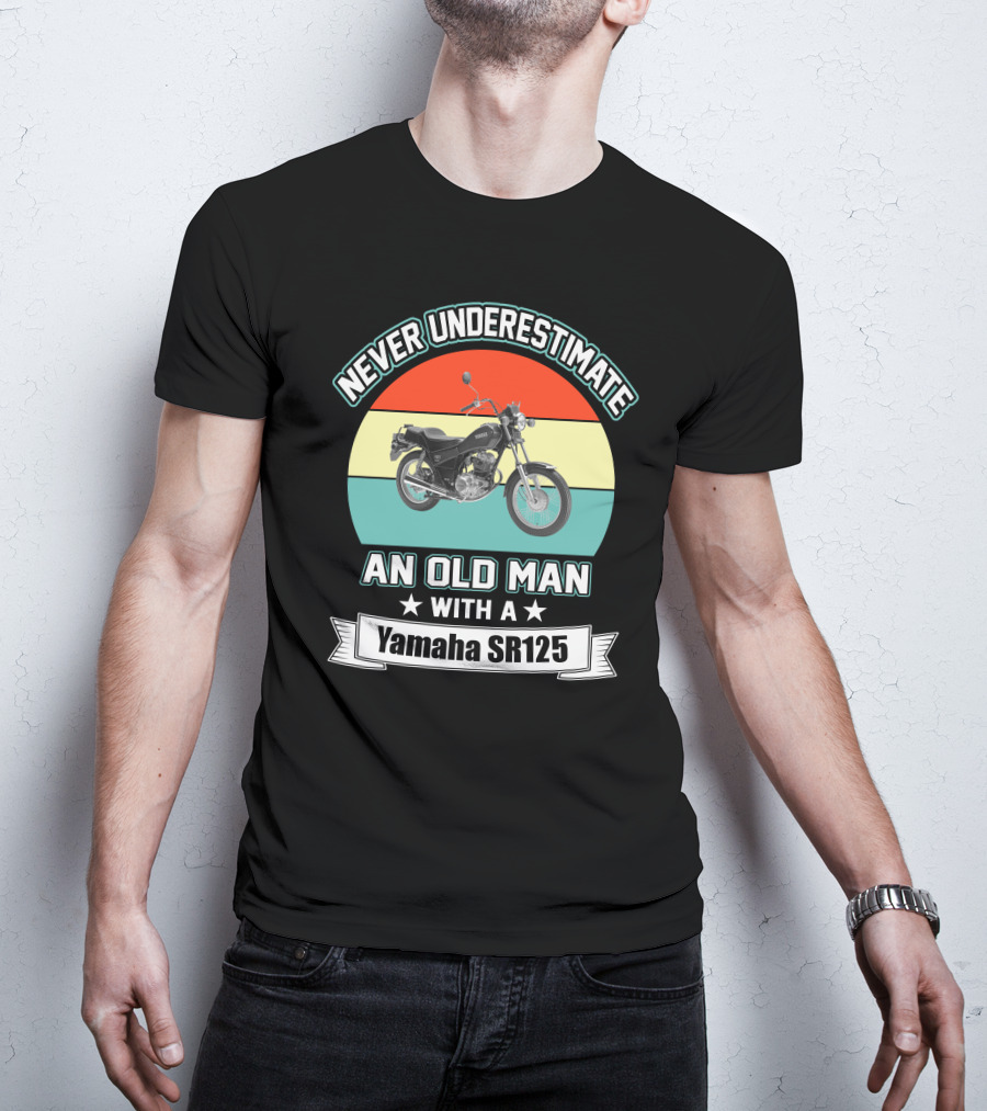 Never Underestimate An Old Man With A Yamaha SR125 T-Shirt