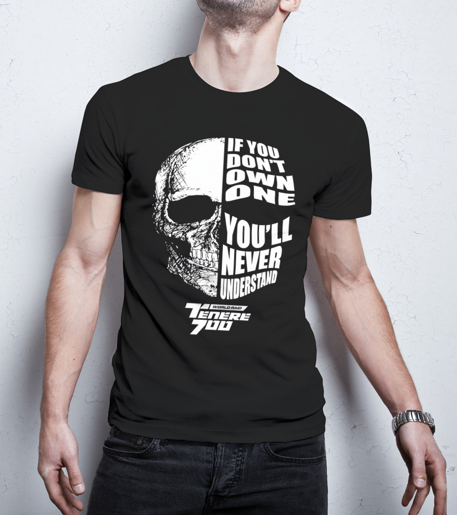 If You Don't Own One You'll Never Understand Yamaha Ténéré 700 World Raid T-Shirt