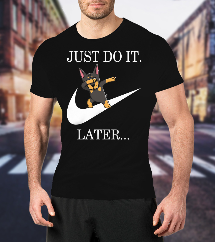 Just Do It Later Dabbing Doberman Pinscher T-Shirt