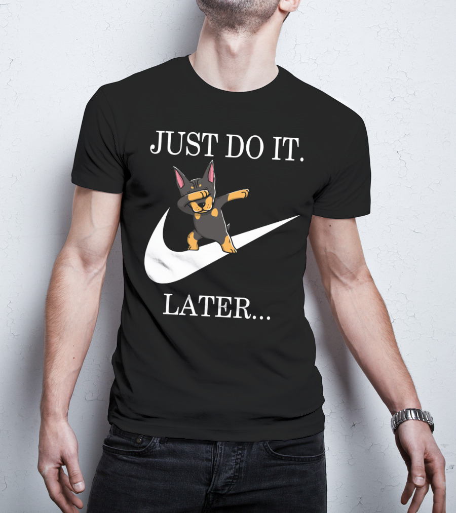Just Do It Later Dabbing Doberman Pinscher T-Shirt