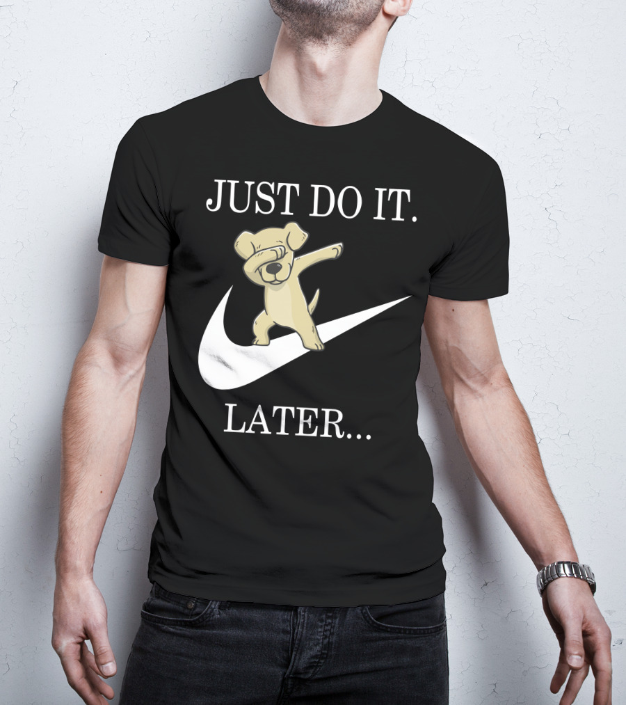 JUST DO IT LATER Dabbing Labrador Retriever T-Shirt