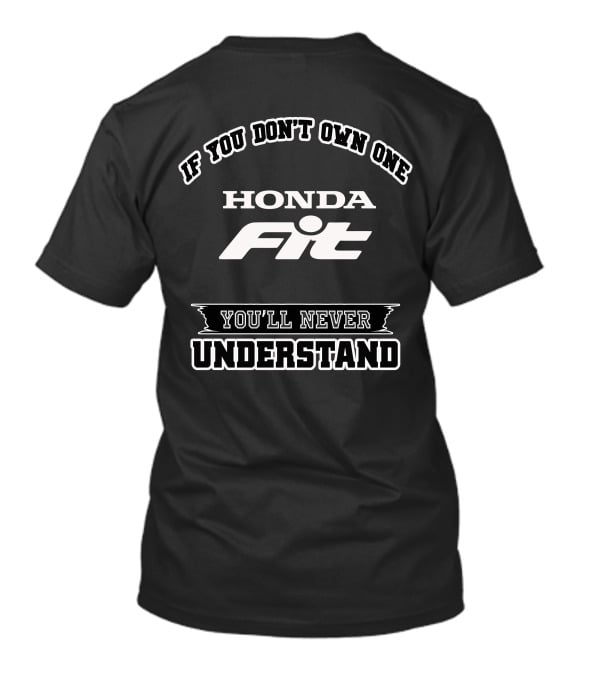 If You Don't Own One Honda Fit You'll Never Understand T-Shirt