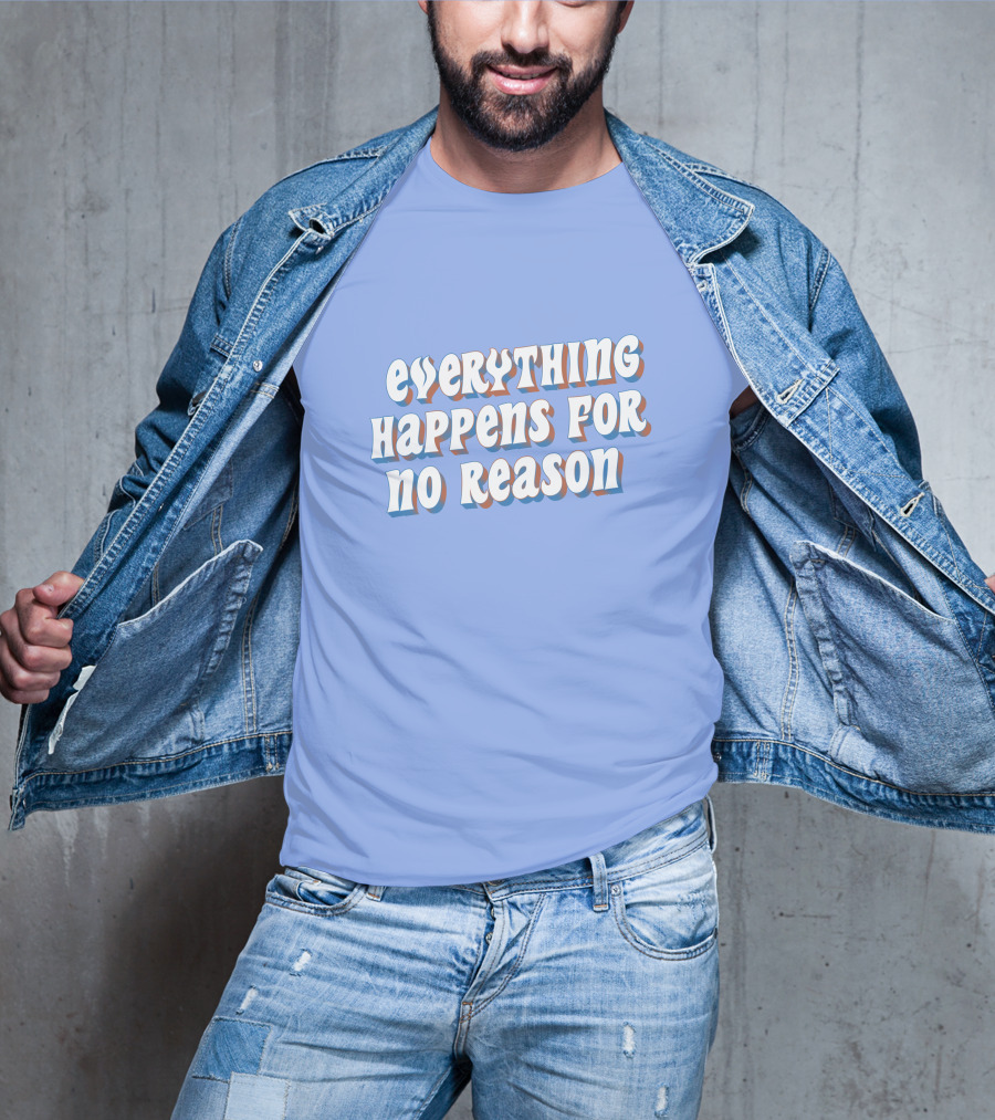 Everything Happens For No Reason T-Shirt