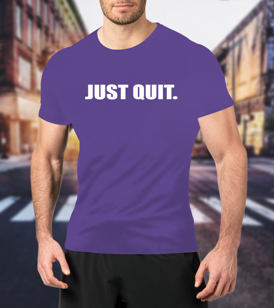 JUST QUIT T-Shirt