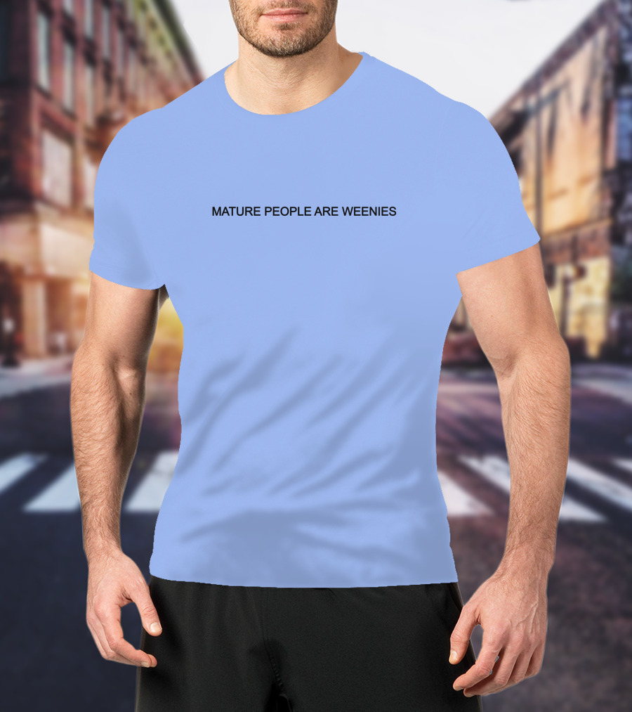 Mature People Are Weenies Humor T-Shirt