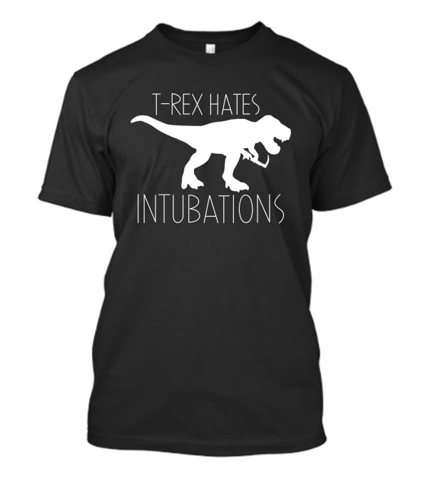 T-Rex Hates Intubations T-Shirt