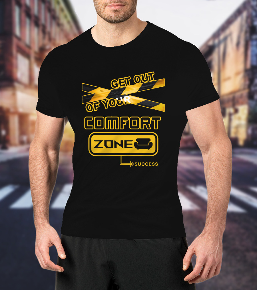 Get Out Of Your Comfort Zone Success T-Shirt