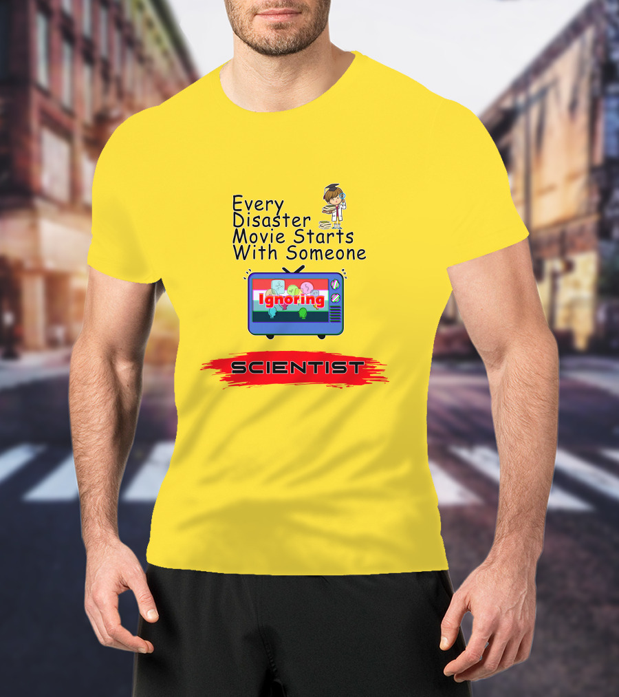 Every Disaster Movie Starts With Someone Ignoring Scientist TV Cartoon T-Shirt