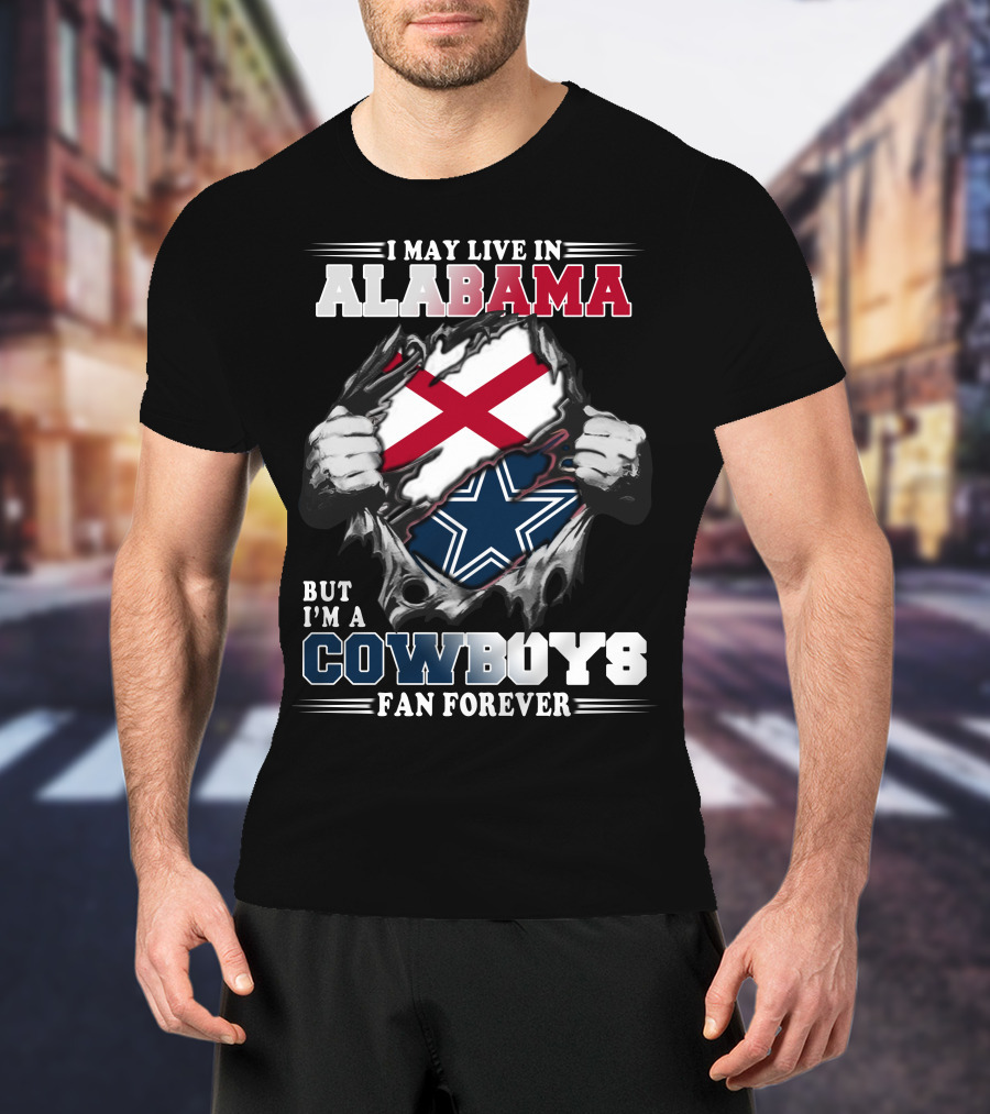 I May Live In Alabama But I'm A Cowboys Fan Forever T-Shirt
