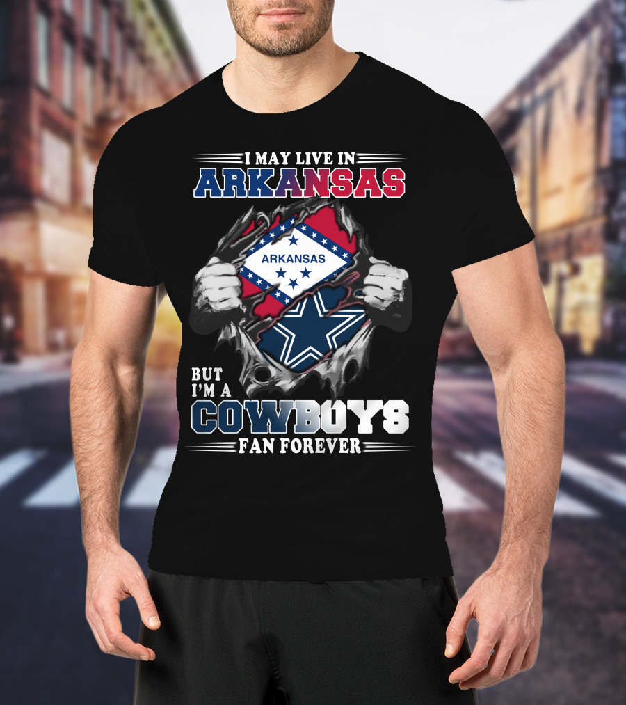 I May Live In Arkansas But I'm A Cowboys Fan Forever T-Shirt