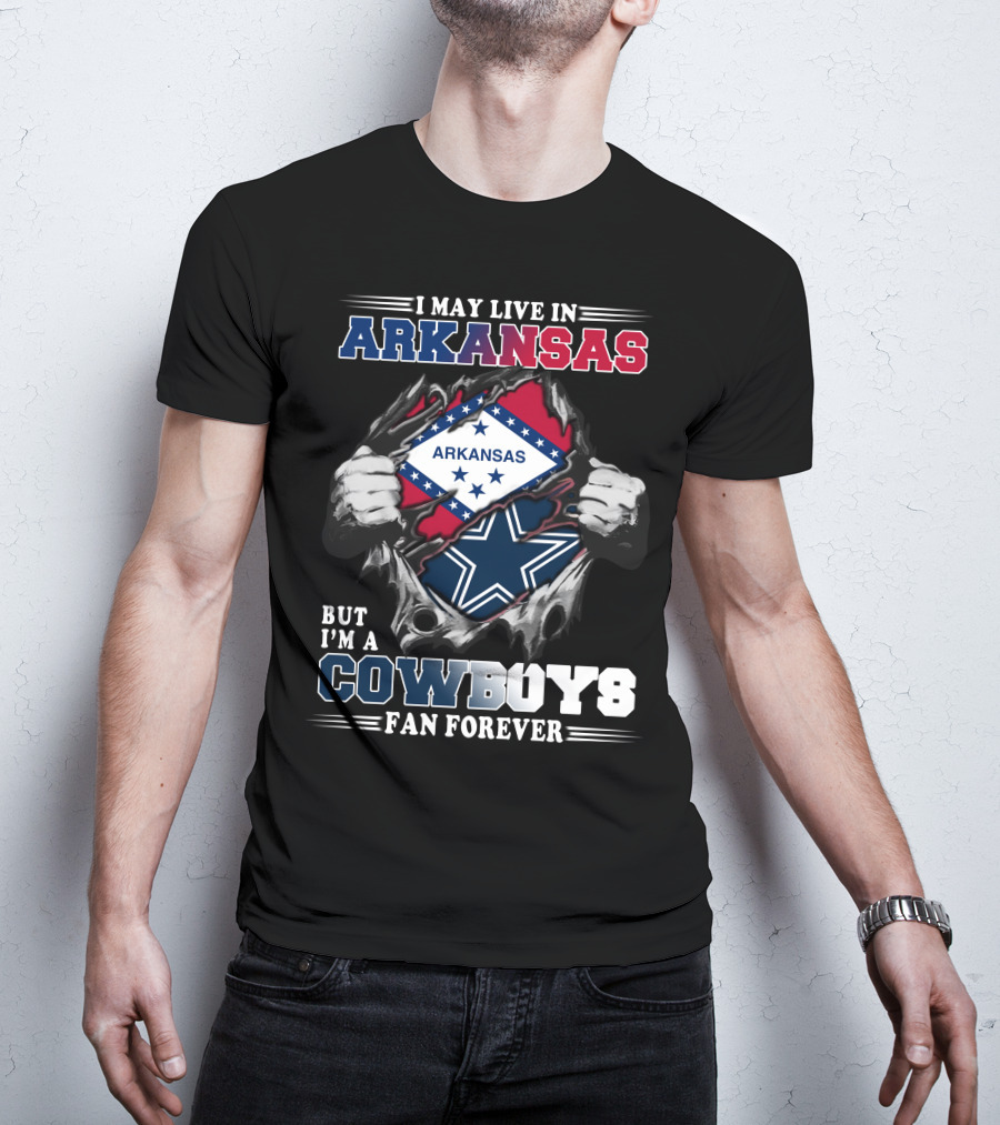 I May Live In Arkansas But I'm A Cowboys Fan Forever T-Shirt