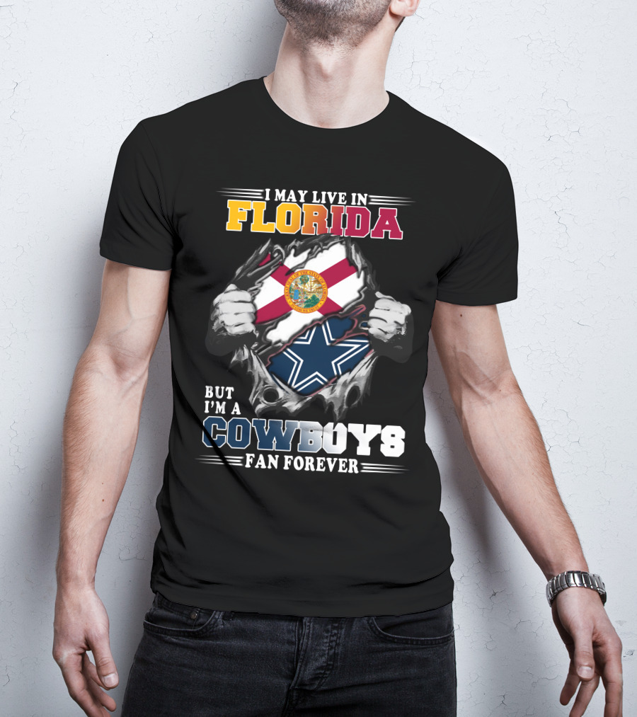 I May Live In Florida But I'm A Cowboys Fan Forever T-Shirt