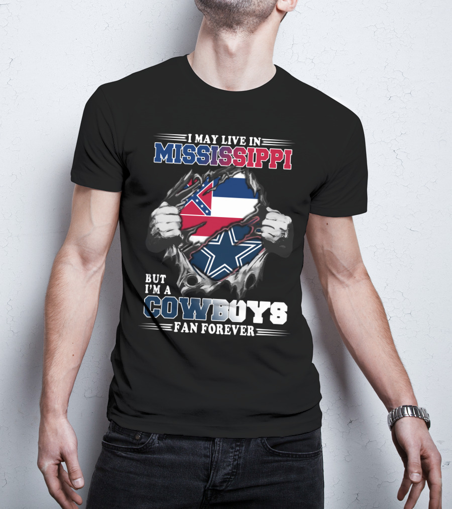 I May Live In Mississippi But I'm A Cowboys Fan Forever T-Shirt