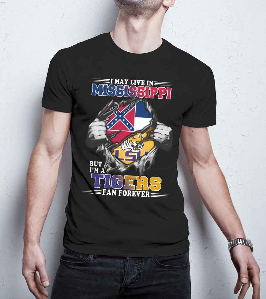 I May Live In Mississippi But I'm A Tigers Fan Forever LSU T-Shirt