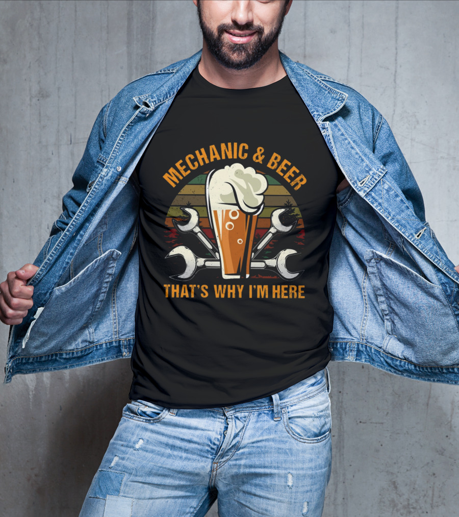 Mechanic And Beer That's Why I'm Here T-Shirt