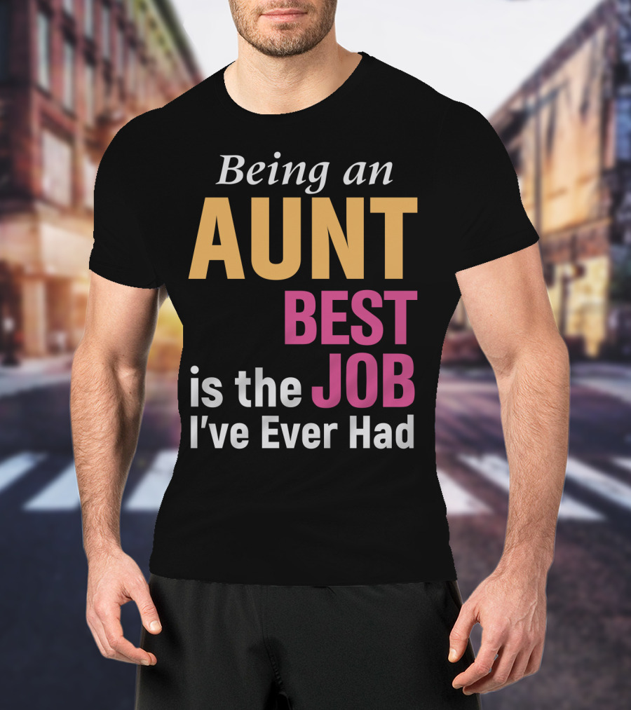 Being An Aunt Best Job I've Ever Had T-Shirt