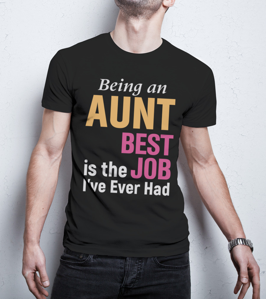 Being An Aunt Best Job I've Ever Had T-Shirt
