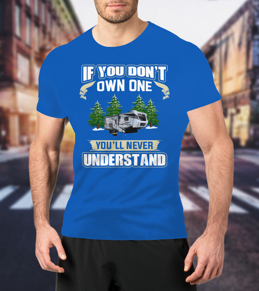 If You Don't Own One You'll Never Understand XLR Toy Hauler T-Shirt