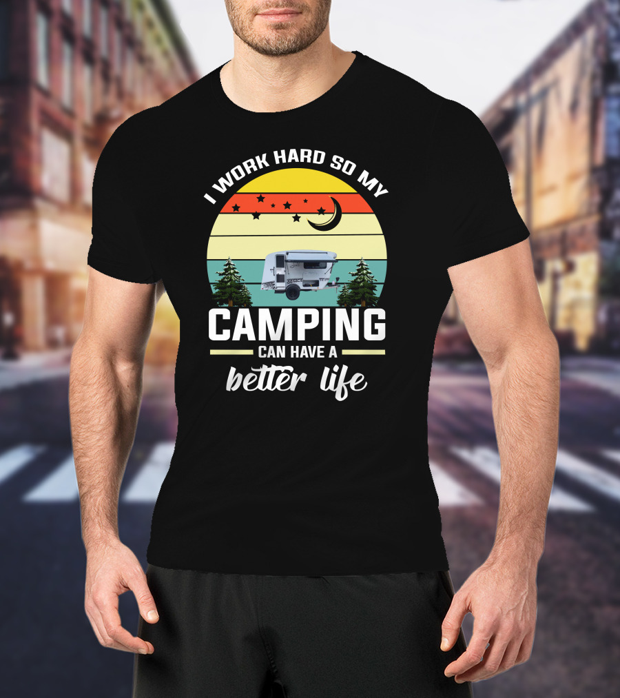 I Work Hard So My Camping Can Have A Better Life Retro Sunset Camper Trees T-Shirt