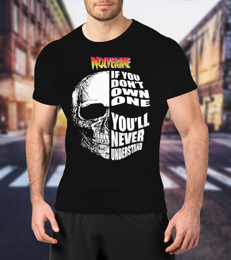 Wolverine If You Don't Own One You'll Never Understand T-Shirt