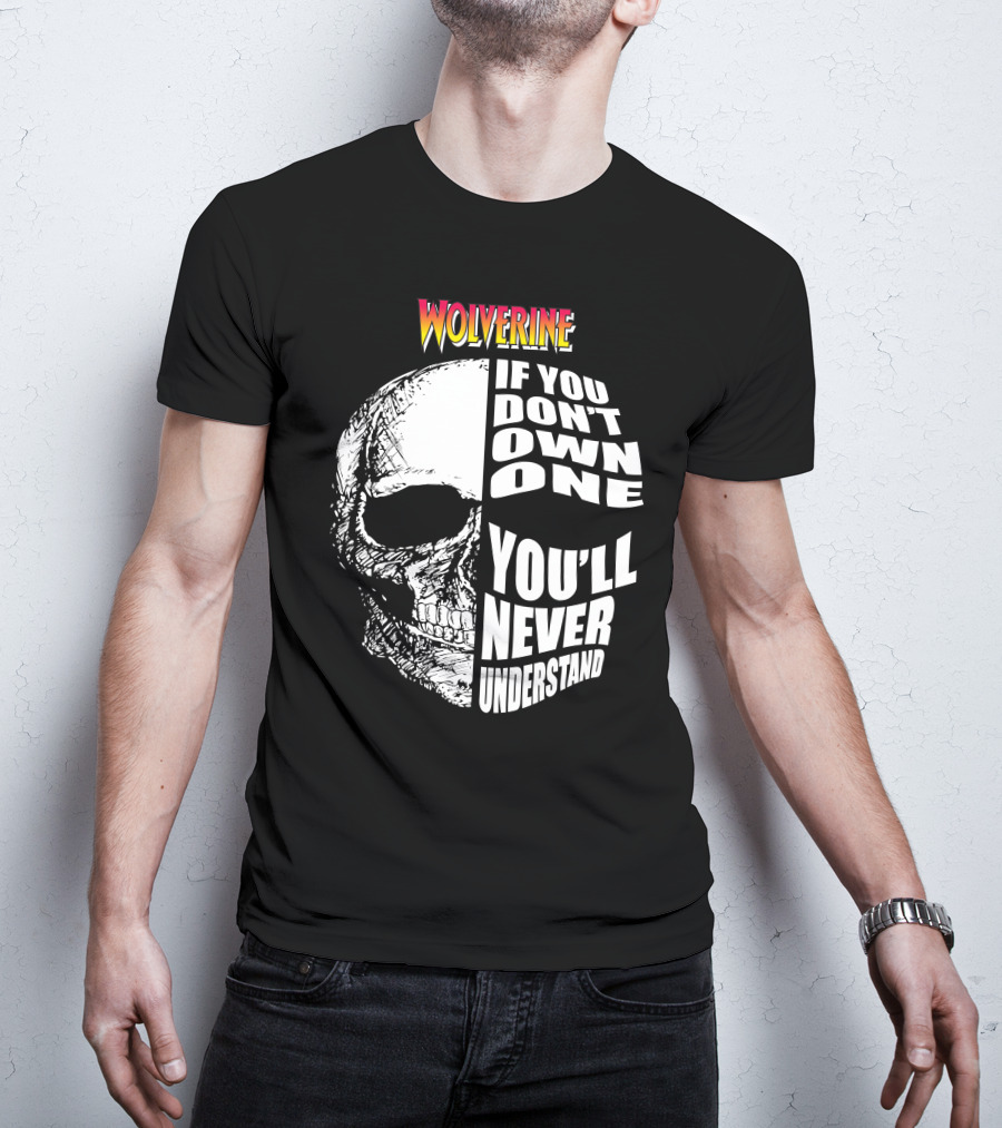 Wolverine If You Don't Own One You'll Never Understand T-Shirt