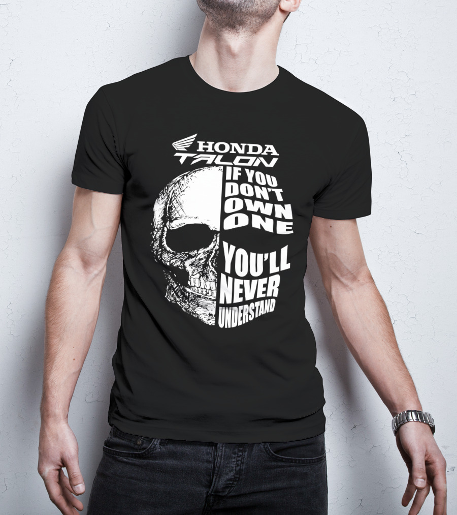 Honda Talon If You Don't Own One You'll Never Understand Skull T-Shirt